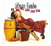 Brave Combo - No, No, No, Cha Cha Cha