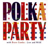 POLKA PARTY WITH BRAVE COMBO - Polka Party