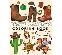 Brave Cowboys Coloring Book: Bold & Simple Cowboy-Themed Pages to Color Featuring Horses, Boots, Cacti & Rodeo Fun | Ideal for Boys Ages 4-8