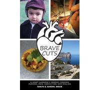 Brave Cuts: A Heart Surgeon's Journey through Purpose, Pain, Conviction, and Healing