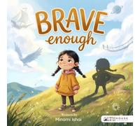 Brave Enough: A Story About the Small, Enormous Courage It Takes to Be Little