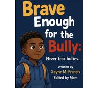 Brave Enough for the Bully: Never Fear Bullies