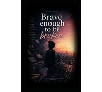 Brave Enough To Be Broken