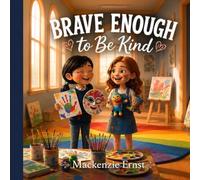 Brave Enough to Be Kind: A Story About Kindness, Courage and Friendship