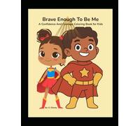 Brave Enough to Be Me: A Confidence & Courage Coloring Book for Kids with Positive Affirmations and Self-Esteem Activities