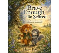 Brave Enough to Be Scared: A gentle story about courage, friendship, and asking for help.