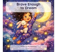 Brave Enough to Dream: A Bedtime Story About Courage