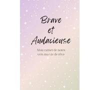 Brave et Audacieuse Carnet de notes 120 pagine 6 "x 9" con citazioni, affermations et mots d'encouragement (French Edition)