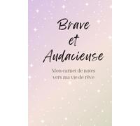 Brave et Audacieuse Carnet de notes Couverture Rigide 120 pagine 6 "x 9" con citazioni, affermazioni e mots d'incoraggiamento (French Edition)