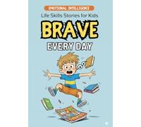 Brave Every Day: 10 Inspirational Stories for Boys About Courage, Confidence, Friendship and Big Adventures | Emotional Intelligence for Children