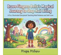 Brave Fingers: Bella’s Magical Journey to Stop Nail Biting: A fun, illustrated storybook teaching kids patience and self-love
