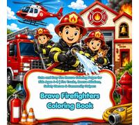 Brave Firefighters Coloring Book: Cute and Easy Fire Rescue Coloring Pages for Kids Ages 4-8 | Fire Trucks, Rescue Missions, Safety Heroes & Community Helpers