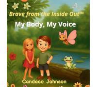 Brave from the Inside Out: My Body, My Voice: 1