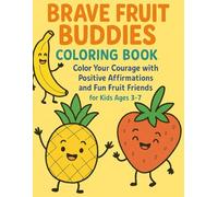 Brave Fruit Buddies Coloring Book: Color Your Courage: Positive Affirmations and Fun Fruit Friends Coloring Book for Kids Ages 3-7