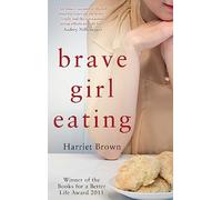 Brave Girl Eating: The inspirational true story of one family's battle with anorexia