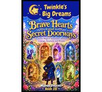 Brave Hearts and Secret Doorways: Seven Magical Adventures About Courage, Kindness, and Wonder