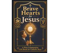 Brave Hearts for Jesus: A First Communion Gift Book for Catholic Boys