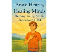 Brave Hearts, Healing Minds: Helping Young Adults Understand PTSD