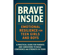 Brave Inside: Emotional Resilience for Teen Girls and Boys
