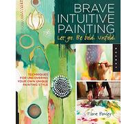 Flora S. Bowley Brave Intuitive Painting-Let Go, Be Bold, Unfold (Tascabile)