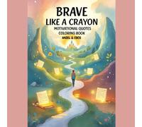 Brave Like A Crayon: Motivational Quotes Coloring Book