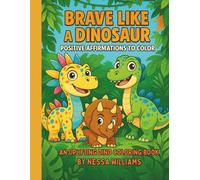 Brave Like a Dinosaur: Positive Affirmations to Color: An Uplifting Dino Coloring Book