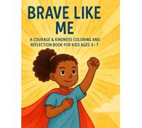 Brave Like Me: A Courage & Kindness Coloring and Reflection Book for Kids Ages 3-7