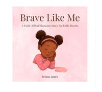 Brave Like Me: A Faith-Filled Rhyming Story for Little Hearts