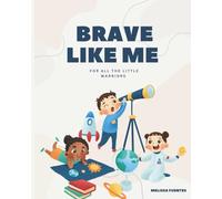 Brave Like me: For all the little warriors