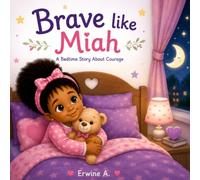 Brave like Miah: A Sweet Bedtime Story About Courage, Confidence, and Overcoming Fear