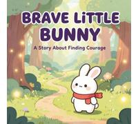 Brave little Bunny: A story about finding courage
