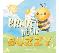 Brave Little Buzzy: A Buzz-tastic Tale of Courage and Kindness