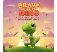 Brave Little Dino: A Story About Trying, Failing, and Growing Big Inside