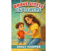 Brave Little Explorers - Fun Strategies to Tackle Toddler Fears: A Gentle Parenting Guide to Help Toddlers Overcome Fear, Anxiety, and New Situations: 6