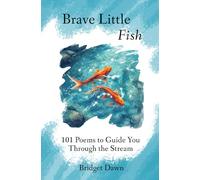 Brave Little Fish: 101 Poems to Guide You Through the Stream