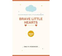 BRAVE LITTLE HEARTS Ten Short & Inspiring Stories for Little Dreamers Ages 4-7