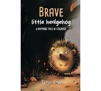 Brave Little Hedgehog: Bedtime Story About Facing Fears | With Rhymes & Illustrations (Kids Ages 3 and Up)