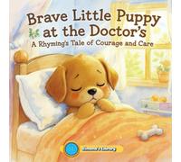 Brave Little Puppy at the Doctor’s: A Rhyming Tale of Courage and Care