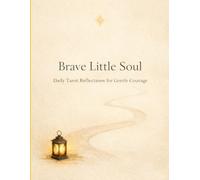 Brave Little Soul: Daily Tarot Reflections for Gentle Courage