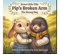 Brave Little Tilly and Pip's Broken Arm: The Strong Hug: 5