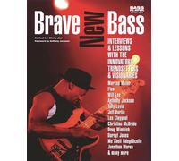 Brave New Bass: Interviews & Amp; Lessons with the Innovators, Trendsetters & Amp; Visionaries: Interviews & Lessons With the Innovators, Trendsetters & Visionaries