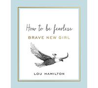 Brave New Girl: How to be Fearless