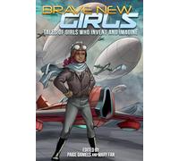 Brave New Girls: Tales of Girls Who Invent and Imagine