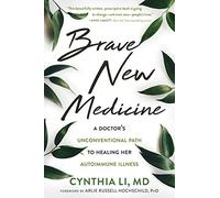 Brave New Medicine: A Doctor s Unconventional Path to Healing Her Autoimmune Illness
