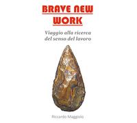 Brave new work. Viaggio alla ricerca del senso del lavoro - 2021