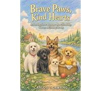 Brave Paws, Kind Hearts: A charming forest adventure about friendship, bravery & finding the way home