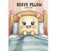 Brave Pillow Coloring Book for Adults and Kids: Cute and Cozy Pillow Adventures to Color | Kawaii Sleepy Pillows, Fun Bedtime Scenes & Relaxing ... Adults Who Love Whimsical, Feel-Good Coloring
