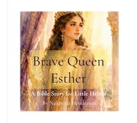Brave Queen Esther: A Bible Story for Little Hearts