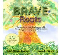 BRAVE Roots: The wonder of child development told through the eyes of a tree, and the wisdom of those who help it grow