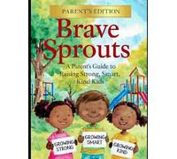 Brave Sprouts - Parents Edition: The Tween Brain, Body & Social World - A Parent’s Guide to the Tween Years (Ages 8-12)